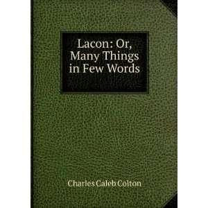    Lacon Or, Many Things in Few Words . Charles Caleb Colton Books