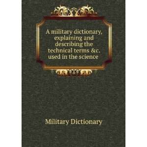 military dictionary, explaining and describing the technical terms 