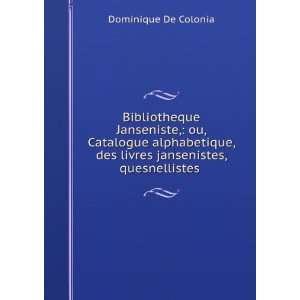   des livres jansenistes, quesnellistes . Dominique De Colonia Books