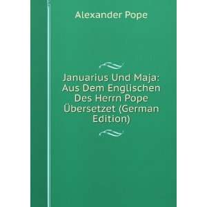Januarius Und Maja: Aus Dem Englischen Des Herrn Pope Ã?bersetzet 