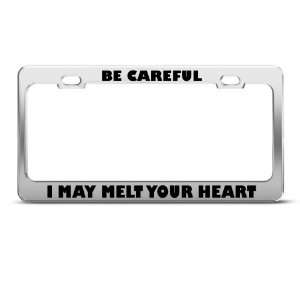  Be Careful I May Melt Your Heart Funny license plate frame 