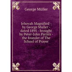   Peter John Parisis   the founder of The School of Prayer: George