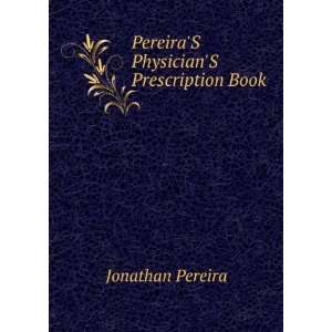  PereiraS PhysicianS Prescription Book Jonathan Pereira Books