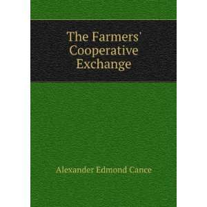  The farmers cooperative exchange, Alexander E. Cance 