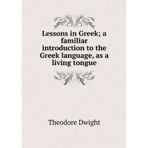 Lessons in Greek; a familiar introduction to the Greek language, as a 