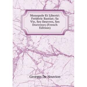  Monopole Et LibertÃ© FrÃ©dÃ©ric Bastiat; Sa Vie 