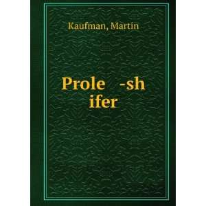  Prole  sh ifer Martin Kaufman Books