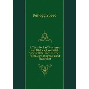   to Their Pathology, Diagnosis and Treatment Kellogg Speed Books