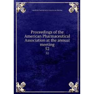   meeting. 52: American Pharmaceutical Association. Meeting: Books