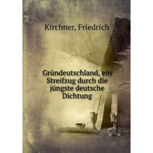   durch die jÃ¼ngste deutsche Dichtung: Friedrich Kirchner: Books