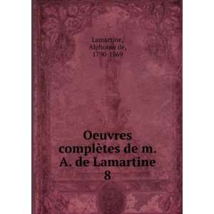   tes de m. A. de Lamartine. 8 Alphonse de, 1790 1869 Lamartine Books