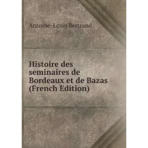   Bordeaux et de Bazas (French Edition) Antoine Louis Bertrand Books