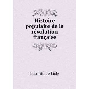   populaire de la rÃ©volution franÃ§aise Leconte de Lisle Books