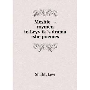     roymen in LeyvÌ£ikÌ£s drama ishe poemes: Levi Shalit: Books