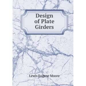  Design of Plate Girders: Lewis Eugene Moore: Books