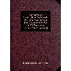   19 DÃ©cembre 1873 (French Edition) Pougin Arthur 1834 1921 Books