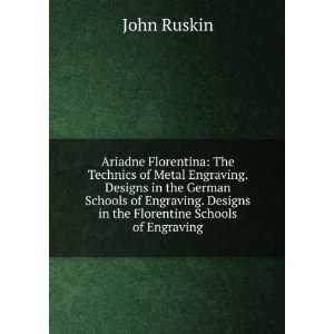   . Designs in the Florentine Schools of Engraving John Ruskin Books