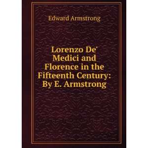  Lorenzo De Medici and Florence in the Fifteenth Century 
