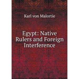  Egypt Native Rulers and Foreign Interference. Karl von 