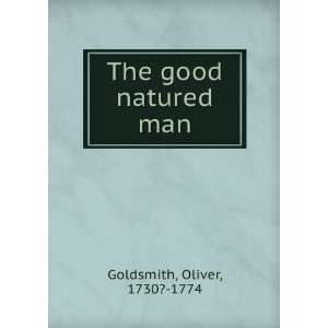 The good natured man Oliver, 1730? 1774 Goldsmith  Books