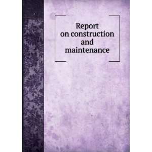 Report on construction and maintenance: New York (City) Board of 