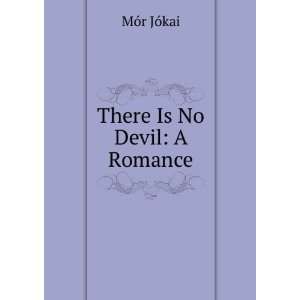  There Is No Devil A Romance MÃ³r JÃ³kai Books