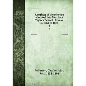   1562 to 1874. 1: Charles John, Rev., 1833 1898 Robinson: Books