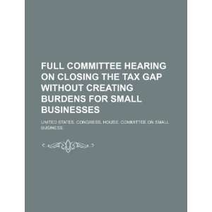 Full committee hearing on closing the tax gap without creating burdens 