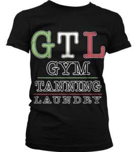 GTL Gym Tanning Laundry Funny Trendy Hot Juniors Shirt Cool Design T 