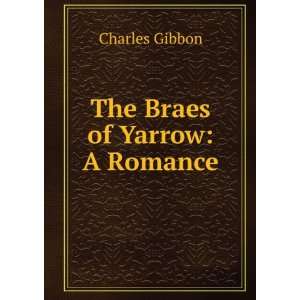  The Braes of Yarrow A Romance Charles Gibbon Books