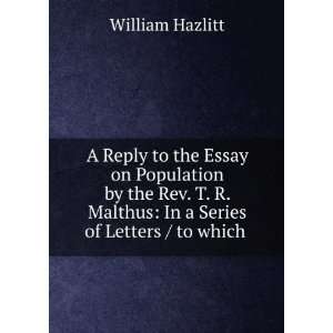   Rev. T. R. Malthus. In a series of letters  William Hazlitt: Books