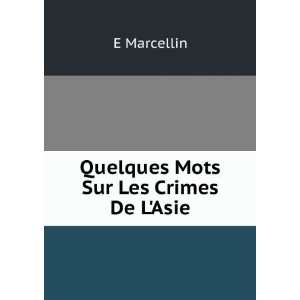  Quelques Mots Sur Les Crimes De LAsie: E Marcellin: Books