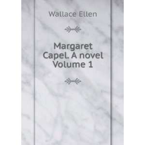 Margaret Capel. A novel Volume 1 Wallace Ellen Books