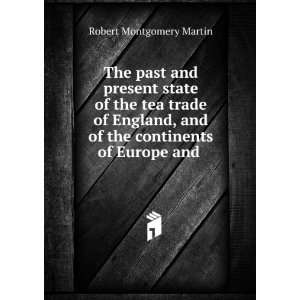 The past and present state of the tea trade of England, and of the 