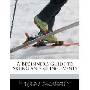   Guide to Skiing and Skiing Events (9781241588809) Kolby McHale Books