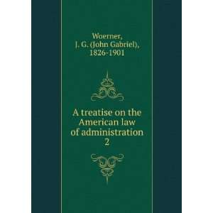   of administration. 2: J. G. (John Gabriel), 1826 1901 Woerner: Books