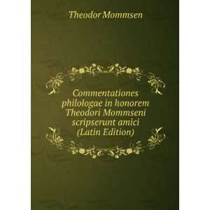   Mommseni scripserunt amici (Latin Edition) Theodor Mommsen Books