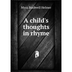  A childs thoughts in rhyme Myra Bradwell Helmer Books