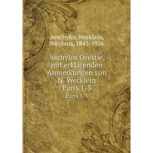   Wecklein. Parts 1 3: Wecklein, Nicolaus, 1843 1926 Aeschylus: Books