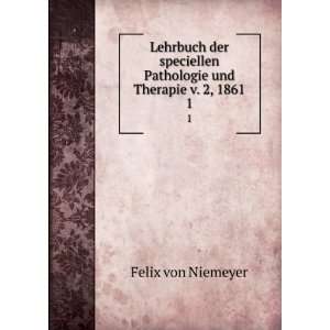   Pathologie und Therapie v. 2, 1861. 1 Felix von Niemeyer Books