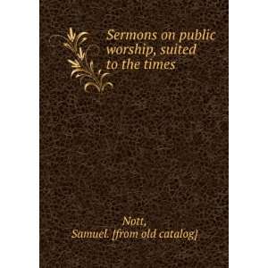   worship, suited to the times Samuel. [from old catalog] Nott Books