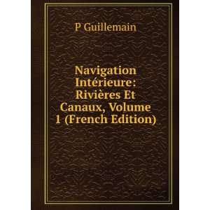   RiviÃ¨res Et Canaux, Volume 1 (French Edition): P Guillemain: Books