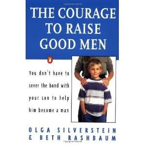   : The Courage to Raise Good Men [Paperback]: Olga Silverstein: Books