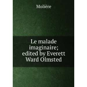   Olmsted: 1622 1673,Olmsted, Everett Ward, b. 1869 MoliÃ¨re: Books