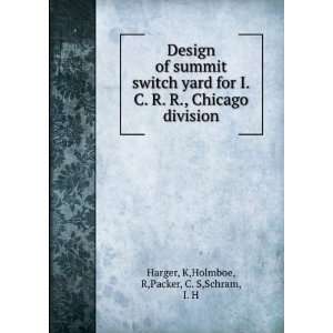   Chicago division: K,Holmboe, R,Packer, C. S,Schram, I. H Harger: Books