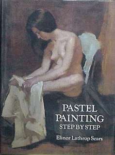PASTEL PAINTING, STEP BY STEP   ELINOR LATHROP   
