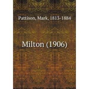    Milton (1906) (9781275180666): Mark, 1813 1884 Pattison: Books