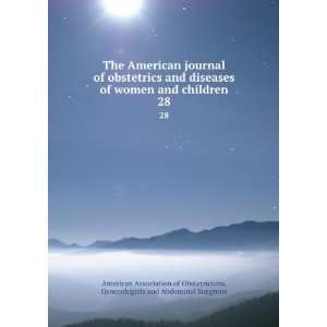   American journal of obstetrics and diseases of women and children. 28