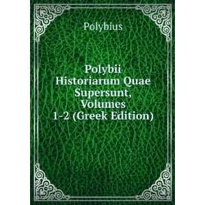   Quae Supersunt, Volumes 1 2 (Greek Edition): Polybius: Books
