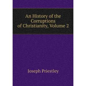   of the Corruptions of Christianity, Volume 2 Joseph Priestley Books